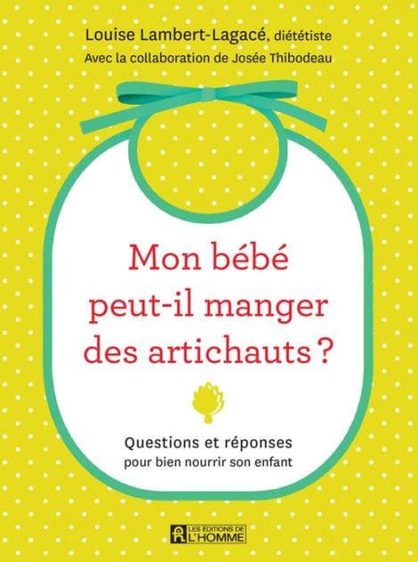 Mon bébé peut-il manger des artichauts?: Questions et réponses pour bien nourrir son enfant