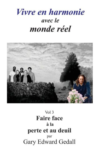 Vivre en harmonie avec le monde réel Volume 3: Faire face à la perte et au deuil