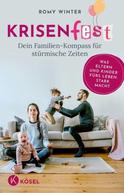 Krisenfest - Dein Familien-Kompass für stürmische Zeiten: Was Eltern und Kinder fürs Leben stark macht - Auf Basis neuester Erkenntnisse der Resilienzforschung