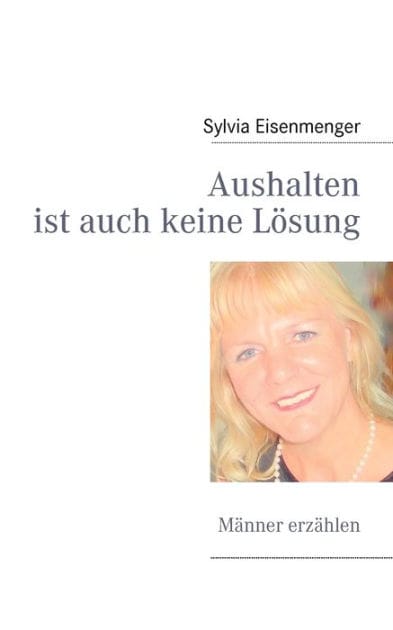 Aushalten ist auch keine Lösung: Männer erzählen