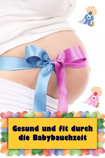 Gesund und fit durch die Babybauchzeit: Alles rund um Schwangerschaft, Geburt und Babyschlaf! (Schwangerschafts-Ratgeber)