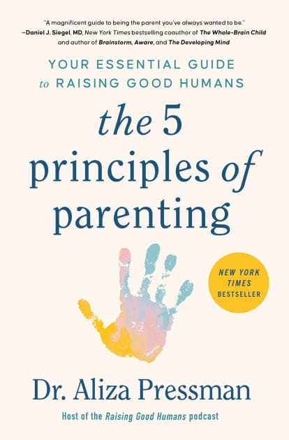 The 5 Principles of Parenting: Your Essential Guide to Raising Good Humans