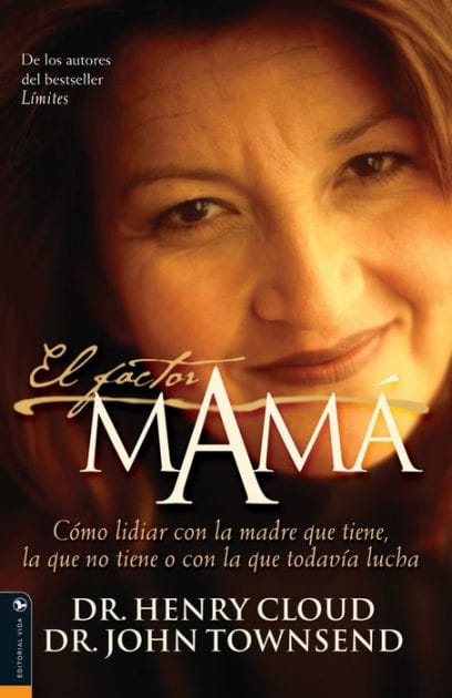 El factor mamá: Cómo lidiar con la madre que tiene, la que no tiene o con la que todavía lucha (The Mom Factor: Dealing with the Mother You Had, Didn't Have, or Still Contend With)