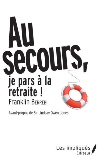 AU SECOURS JE PARS A LA RETRAITE !: Avant-propos de Sir Lindsay Owen Jones