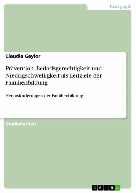 Prävention, Bedarfsgerechtigkeit und Niedrigschwelligkeit als Leitziele der Familienbildung: Herausforderungen der Familienbildung