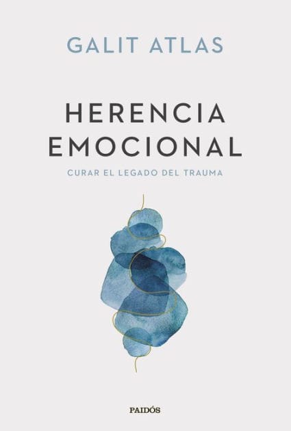 Herencia emocional: Curar el legado del trauma / Emotional Inheritance: A Therapist, Her Patients, and the Legacy of Trauma