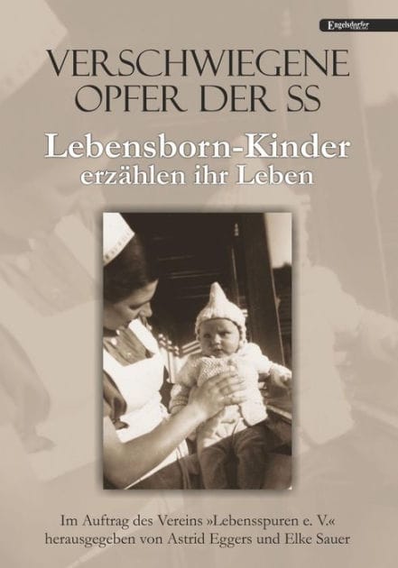 Verschwiegene Opfer der SS. Lebensborn-Kinder erzählen ihr Leben: Im Auftrag des Vereins »Lebensspuren e. V.« herausgegeben von Astrid Eggers und Elke Sauer