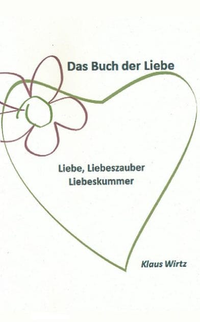 Das Buch der Liebe: Liebe-Liebeszauber-Liebeskummer