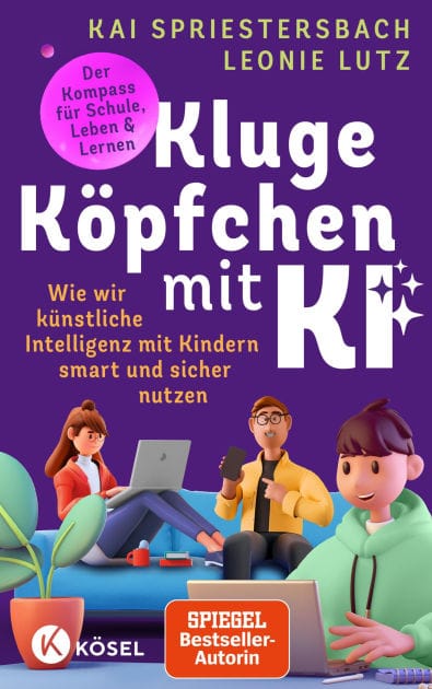 Kluge Köpfchen mit KI: Wie wir Künstliche Intelligenz mit Kindern smart und sicher nutzen - der Kompass für Schule, Leben & Lernen