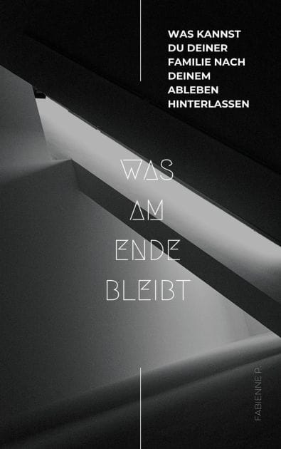 Was am Ende bleibt: Was kannst du deiner Familie nach deinem Ableben hinterlassen