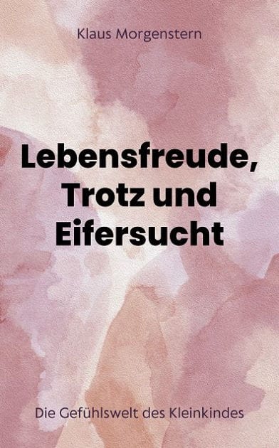 Lebensfreude, Trotz und Eifersucht: Die Gefühlswelt des Kleinkindes