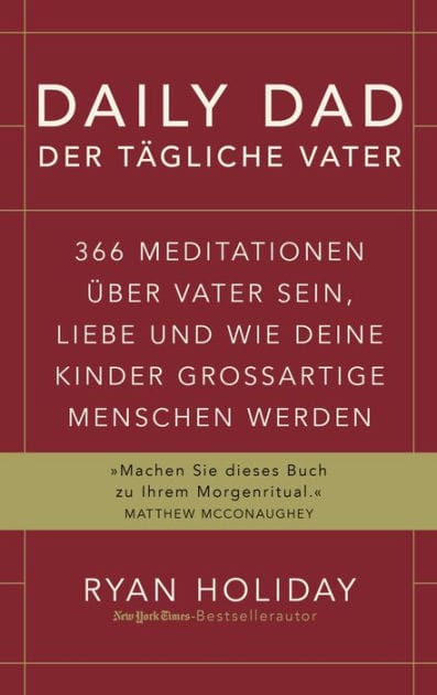 Daily Dad - Der tägliche Vater: 366 Meditationen über Vater sein, Liebe und wie deine Kinder großartige Menschen werden