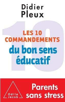 Ten rules for common-sense parenting / Les 10 Commandements du bon sens ï¿½ducatif