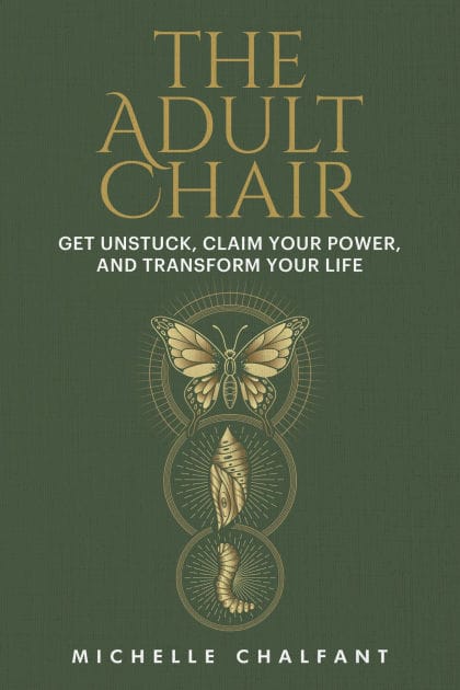 The Adult Chair: Get Unstuck, Claim Your Power, and Transform Your Life