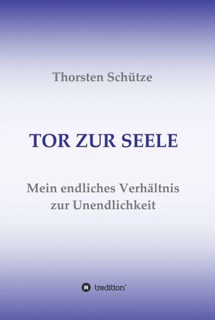 TOR ZUR SEELE: Mein endliches Verhältnis zur Unendlichkeit