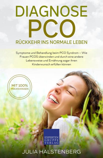 Diagnose PCO - Rückkehr ins normale Leben: Symptome und Behandlung beim PCO Syndrom, Wie Frauen PCOS überwinden und durch eine andere Lebensweise und Ernährung sogar ihren Kinderwunsch erfüllen können