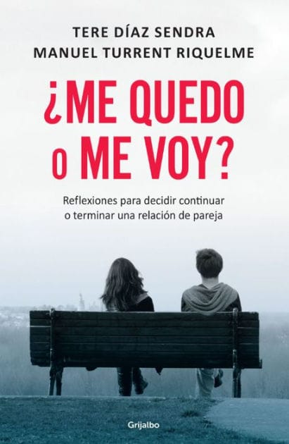 ¿Me quedo o me voy?: Reflexiones para decidir continuar o terminar una relación de pareja