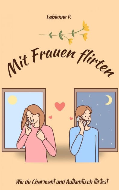 Mit Frauen flirten: Wie du charmant und authentisch flirtest