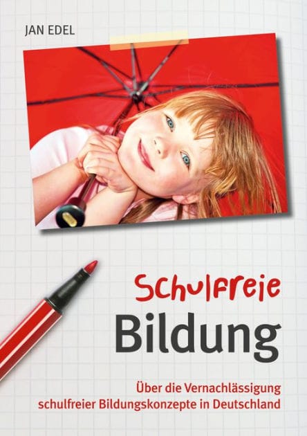Schulfreie Bildung: Über die Vernachlässigung schulfreier Bildungskonzepte in Deutschland