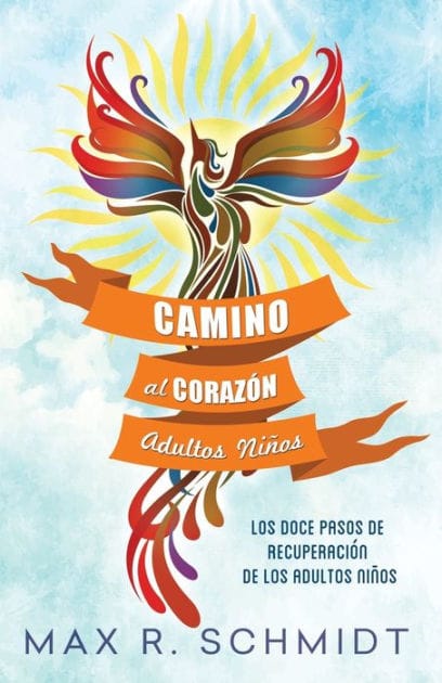 Camino al Corazón: Los Doce Pasos de Recuperación de los Adultos Niños