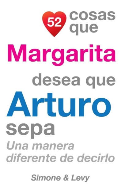 52 Cosas Que Margarita Desea Que Arturo Sepa: Una Manera Diferente de Decirlo