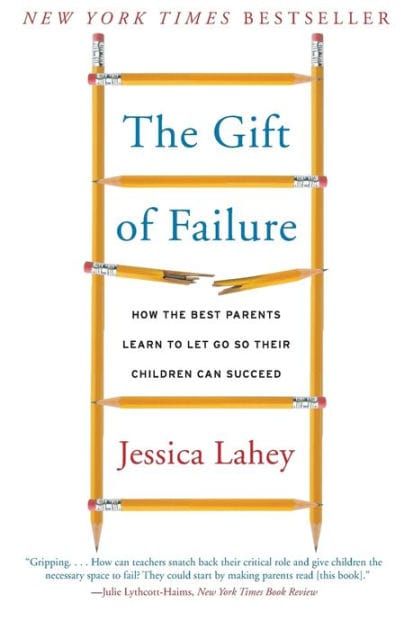 The Gift of Failure: How the Best Parents Learn to Let Go So Their Children Can Succeed