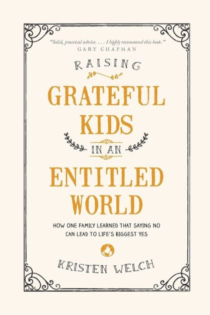 Raising Grateful Kids in an Entitled World: How One Family Learned That Saying No Can Lead to Life's Biggest Yes