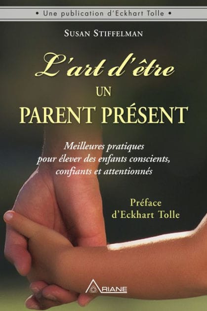 L'art d'être un parent présent: Meilleures pratiques pour élever des enfants conscients, confiants et attentionnés