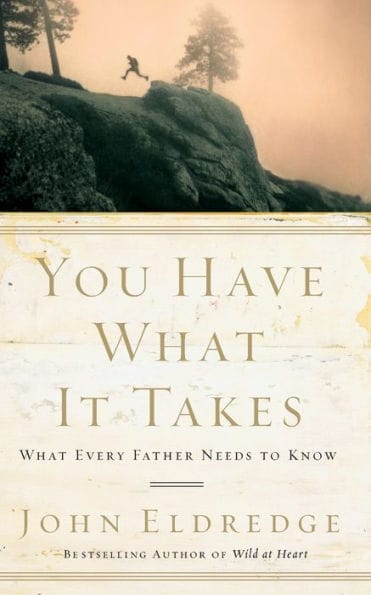 You Have What It Takes: What Every Father Needs to Know - The Perfect Christian Father's Day Gifts for Dad