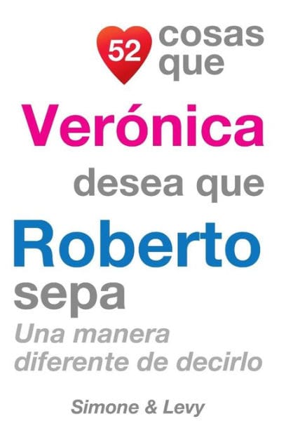 52 Cosas Que Verónica Desea Que Roberto Sepa: Una Manera Diferente de Decirlo