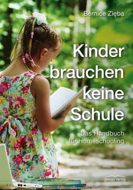 Kinder brauchen keine Schule: Das Handbuch für Homeschooling