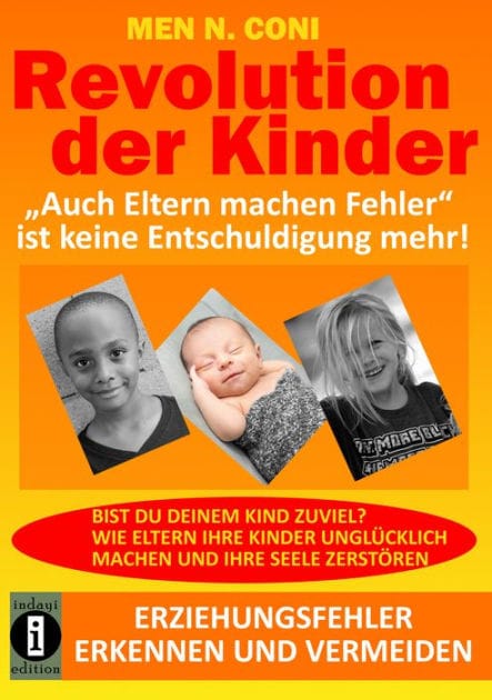 Revolution der Kinder: "Auch Eltern machen Fehler" ist keine Entschuldigung mehr! Erziehungsfehler erkennen und vermeiden