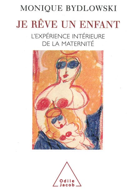 Je rêve un enfant: L'expérience intérieure de la maternité