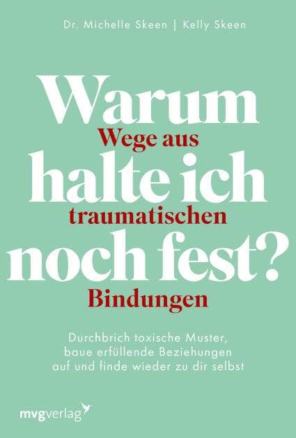 Warum halte ich noch fest? - Wege aus traumatischen Bindungen: Durchbrich toxische Muster, baue erfüllende Beziehungen auf und finde wieder zu dir selbst Trauma-Bonding überwinden