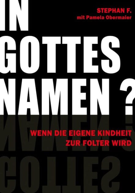 IN GOTTES NAMEN?: Wenn die eigene Kindheit zur Folter wird