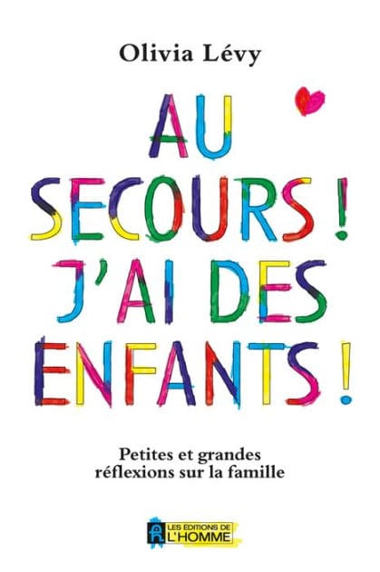 Au secours! J'ai des enfants!: Petites et grandes réflexions sur la famille