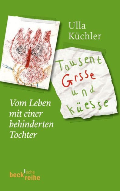 Tausent Grsse und Küesse: Vom Leben mit einer behinderten Tochter