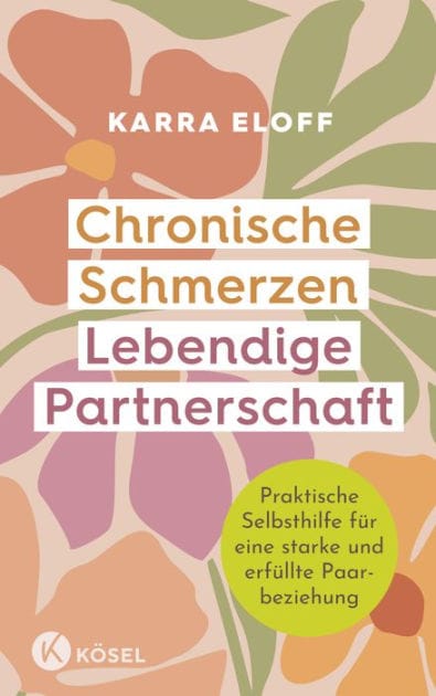 Chronische Schmerzen - lebendige Partnerschaft: Praktische Selbsthilfe für eine starke und erfüllte Paarbeziehung