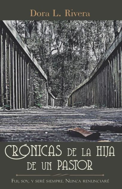 Crónicas De La Hija De Un Pastor: Fui, Soy, Y Seré Siempre. Nunca Renunciaré