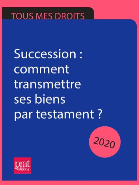 Succession : comment transmettre ses biens par testament ? 2020