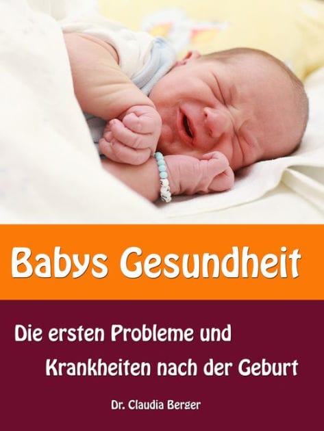 Babys Gesundheit: Die ersten Probleme und Krankheiten nach der Geburt