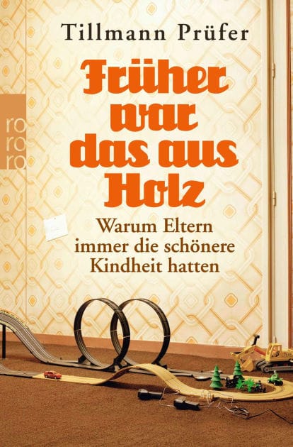 Früher war das aus Holz: Warum Eltern immer die schönere Kindheit hatten