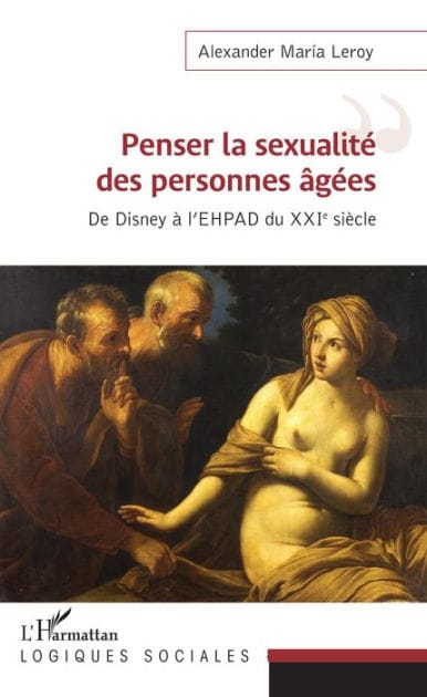 Penser la sexualité des personnes âgées: De Disney à l'EHPAD du XXIe siècle