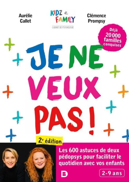 Je ne veux pas ! : Encore plus d astuces pour faciliter le quotidien avec vos enfants