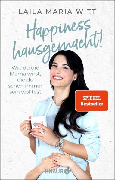 Happiness hausgemacht!: Wie du die Mama wirst, die du schon immer sein wolltest Die inspirierenden Erfahrungen der erfolgreichen Familien-YouTuberin
