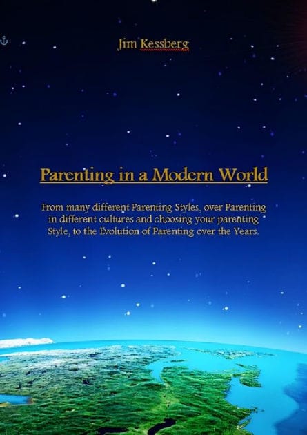 Parenting in a Modern World: From many different Parenting Styles, over Parenting in different cultures and choosing your parenting Style, to the Evo