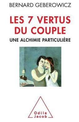 Seven Virtues of Relationships: A Special Alchemy / Les 7 vertus du couple: Une alchimie particuliï¿½re
