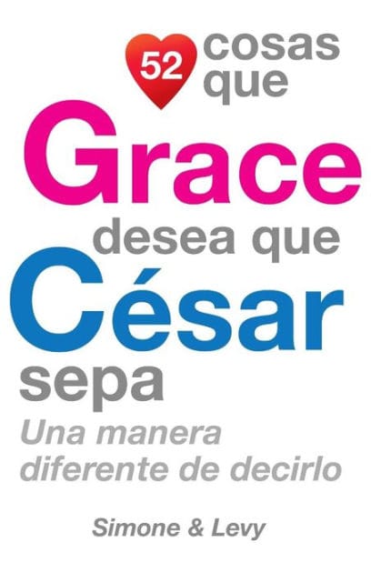 52 Cosas Que Grace Desea Que César Sepa: Una Manera Diferente de Decirlo