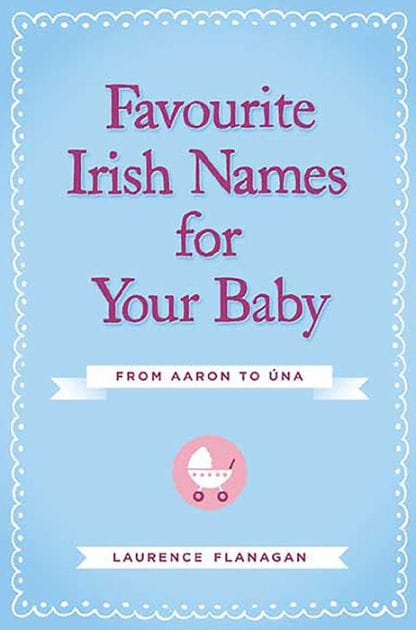 Favourite Irish Names for Your Baby: From Aaron to Una