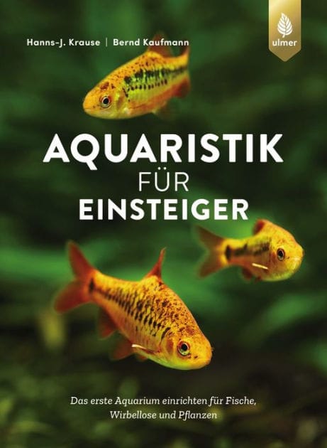Aquaristik für Einsteiger: Das erste Aquarium einrichten für Fische, Wirbellose und Pflanzen